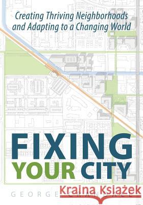 Fixing Your City: Creating Thriving Neighborhoods and Adapting to a Changing World George Crandall 9780996104012 Crandall Arambula - książka