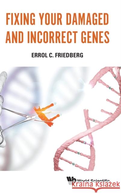 Fixing Your Damaged and Incorrect Genes Errol C. Friedberg 9789811200960 World Scientific Publishing Company - książka