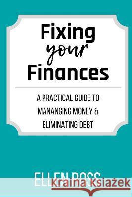 Fixing Your Finances: A Practical Guide to Managing Money and Eliminating Debt Ellen Ross 9781329871229 Lulu.com - książka