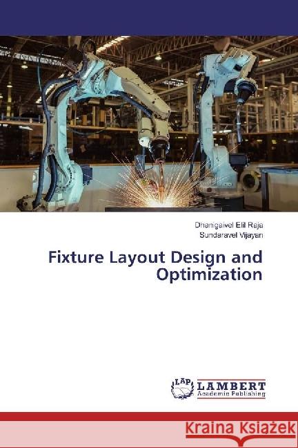 Fixture Layout Design and Optimization Elil Raja, Dhanigaivel; Vijayan, Sundaravel 9786202056137 LAP Lambert Academic Publishing - książka