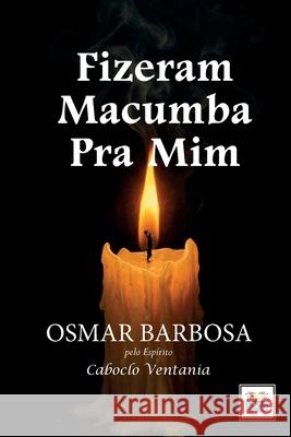 Fizeram Macumba Pra MIM - S?rie Epis?dio 4 Osmar Barbosa 9786589628613 Book Espirita - książka