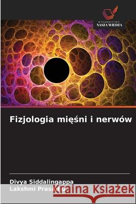 Fizjologia miesni i nerwów Siddalingappa, Divya, Prasad G, Lakshmi 9786209095917 Wydawnictwo Nasza Wiedza - książka