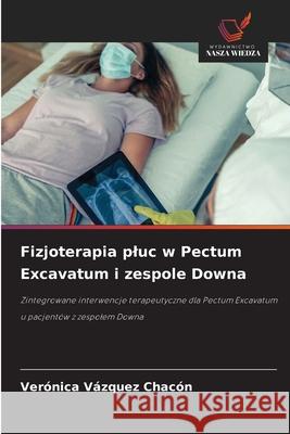 Fizjoterapia pluc w Pectum Excavatum i zespole Downa Vázquez Chacón, Verónica 9786208813970 Wydawnictwo Nasza Wiedza - książka