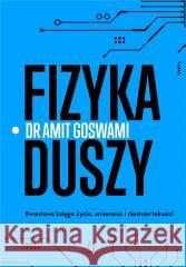 Fizyka duszy GOSWAMI AMIT 9788383215365 WYDAWNICTWO KOBIECE - książka