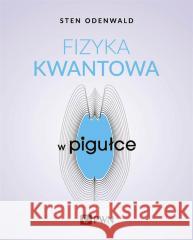Fizyka kwantowa w pigułce Sten Odenwald, Witold Sikorski 9788301218874 Wydawnictwo Naukowe PWN - książka