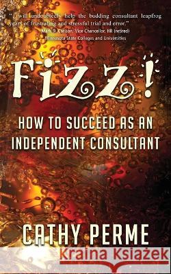 Fizz! How to Succeed as an Independent Consultant Cathy Perme 9781959770923 Wisdom Editions - książka