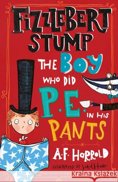 Fizzlebert Stump: The Boy Who Did P.E. in his Pants A.F. Harrold, Sarah Horne 9781526616470 Bloomsbury Publishing PLC - książka