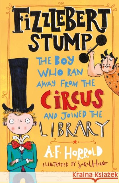 Fizzlebert Stump: The Boy Who Ran Away From the Circus (and joined the library) A. F. Harrold Sarah Horne  9781526612038 Bloomsbury Publishing PLC - książka