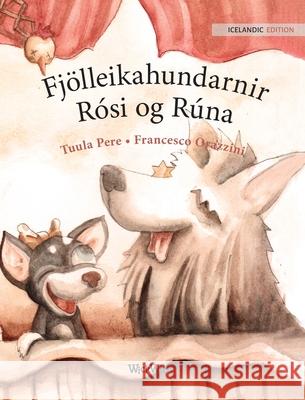 Fjölleikahundarnir Rósi og Rúna: Icelandic Edition of Circus Dogs Roscoe and Rolly Pere, Tuula 9789523574298 Wickwick Ltd - książka