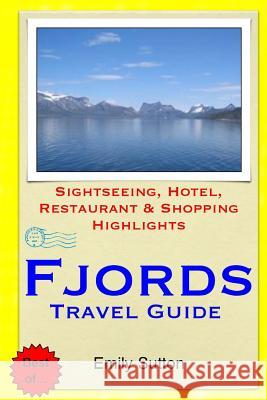 Fjords Travel Guide: Sightseeing, Hotel, Restaurant & Shopping Highlights Emily Sutton 9781505220704 Createspace - książka