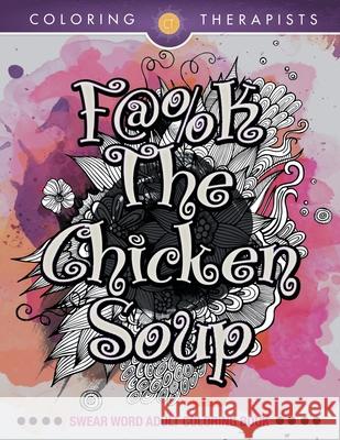 F@#k The Chicken Soup: Swear Word Adult Coloring Book Coloring Therapists 9781683686705 Speedy Publishing LLC - książka