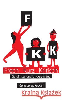 FKK - Frech Kurz Kritisch: Gereimtes und Ungereimtes Renate Spiecker 9783752650754 Books on Demand - książka