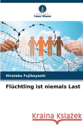 Fl?chtling ist niemals Last Hirotaka Fujibayashi 9786207659685 Verlag Unser Wissen - książka