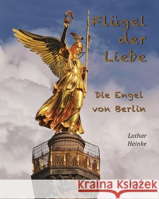 Fl?gel der Liebe - Die Engel von Berlin Lothar Heinke Eva Schweitzer 9783960260943 Berlinica - książka