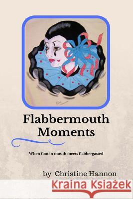 Flabbermouth Moments Mrs Christine M. Hannon Mrs Christine M. Hannon 9780991716883 Not Avail - książka