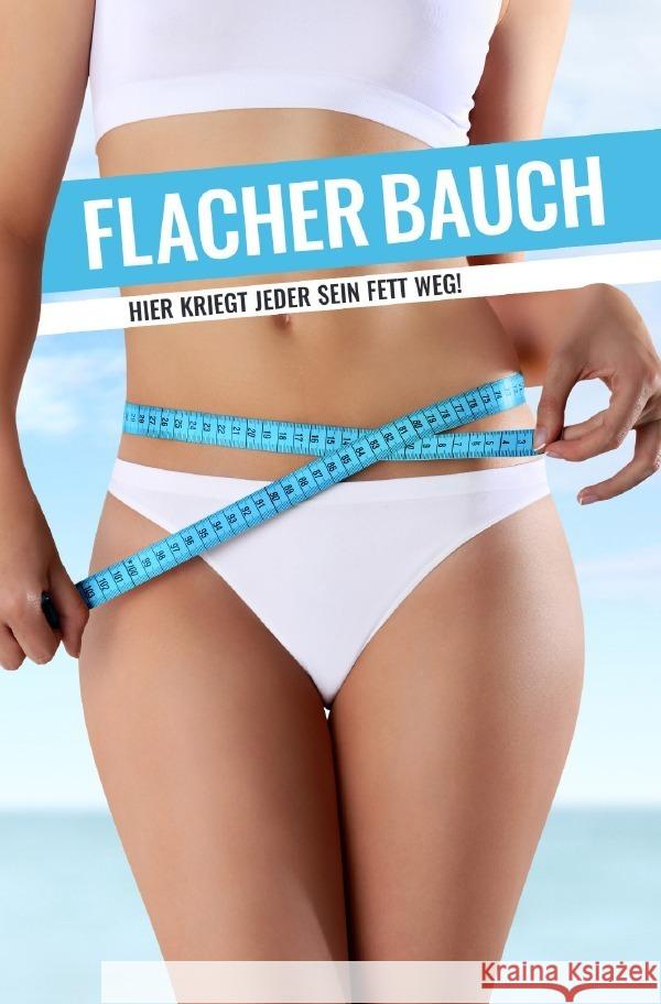 FLACHER BAUCH Hier kriegt jeder sein Fett weg! Siemen, Christel 9783752991529 epubli - książka