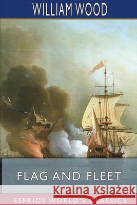 Flag and Fleet (Esprios Classics): How the British Navy Won the Freedom of the Seas Wood, William 9781715583057 Blurb - książka