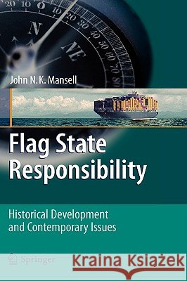 Flag State Responsibility: Historical Development and Contemporary Issues Mansell, John N. K. 9783540929321 Springer - książka