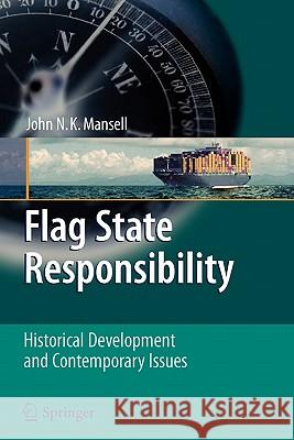 Flag State Responsibility: Historical Development and Contemporary Issues Mansell, John N. K. 9783642100949 Springer - książka