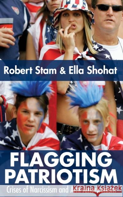 Flagging Patriotism: Crises of Narcissism and Anti-Americanism Shohat, Ella 9780415979214 Routledge - książka
