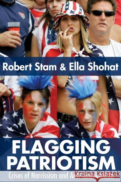 Flagging Patriotism: Crises of Narcissism and Anti-Americanism Shohat, Ella 9780415979221 Routledge - książka