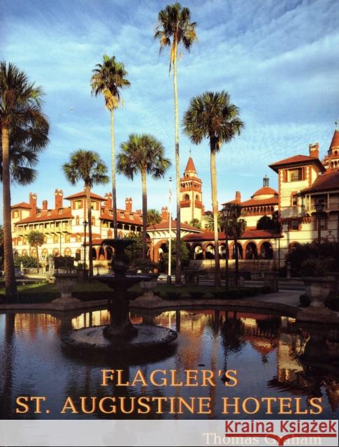 Flagler's St. Augustine Hotels: The Ponce de Leon, the Alcazar, and the Casa Monica Thomas Graham 9781561643004 Pineapple Press (FL) - książka