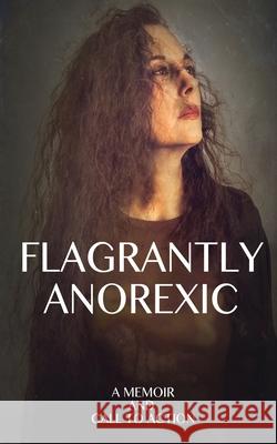 Flagrantly Anorexic: A Memoir and Call to Action Lisa Nasseff 9781642377767 Gatekeeper Press - książka