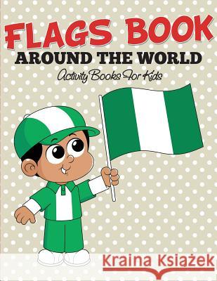Flags Book: Color Your Favorite Flag - Activity Books For Kids Speedy Publishing LLC 9781682127285 Speedy Kids - książka