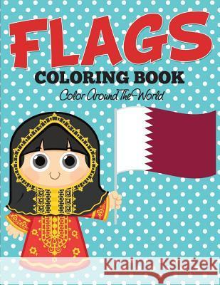 Flags Coloring Book: Color Around The World Speedy Publishing LLC 9781682127261 Speedy Kids - książka