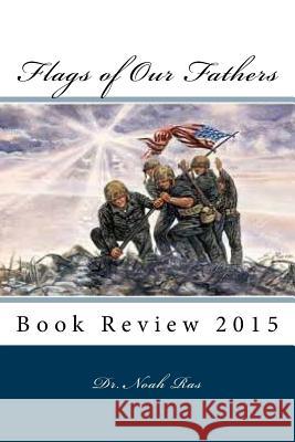 Flags of Our Fathers: Book Review 2015 Noah Ras 9781518870743 Createspace Independent Publishing Platform - książka