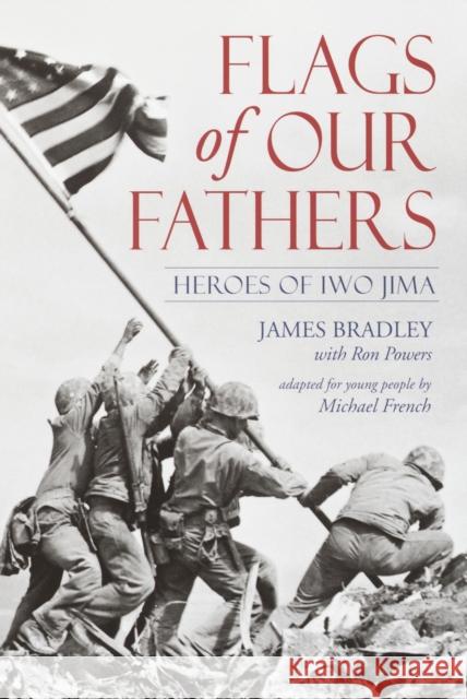 Flags of Our Fathers: Heroes of Iwo Jima James Bradley Ron Powers Michael French 9780385730648 Delacorte Press Books for Young Readers - książka