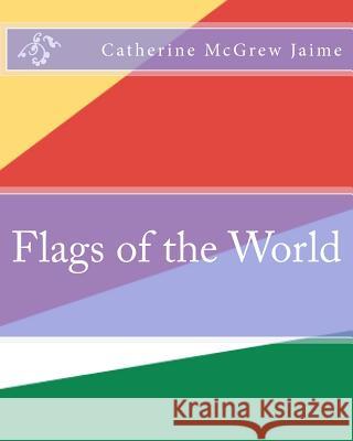 Flags of the World Catherine McGrew Jaime 9781461121244 Createspace - książka