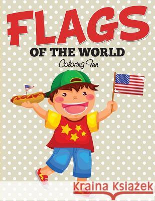 Flags Of The World: Coloring Fun Speedy Publishing LLC 9781682127308 Speedy Kids - książka