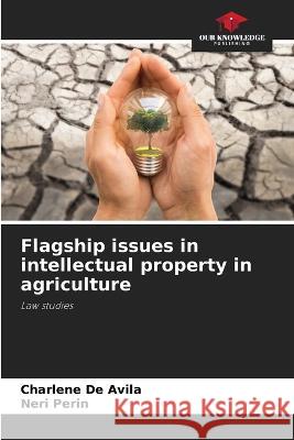 Flagship issues in intellectual property in agriculture Charlene de Avila Neri Perin  9786206230199 Our Knowledge Publishing - książka