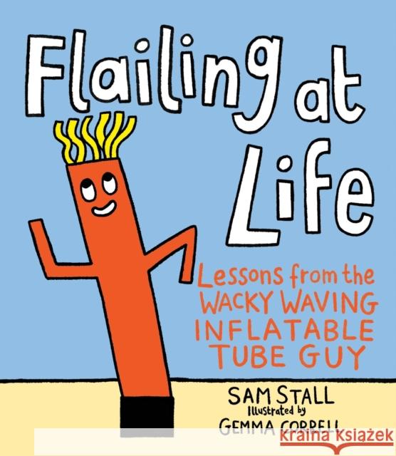 Flailing at Life: Lessons from the Wacky Waving Inflatable Tube Guy Sam Stall Gemma Correll 9780762495528 Running Press Adult - książka
