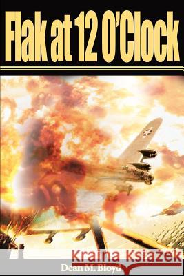 Flak at 12 O'Clock Dean M. Bloyd 9780595139705 Writers Club Press - książka