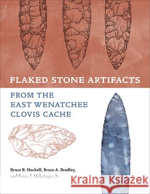 Flaked Stone Artifacts from the East Wenatchee Clovis Cache Bruce A. Bradley Bruce Huckell Peter J. Mehringer 9781648433603 Texas A&M University Press - książka