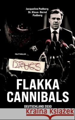 Flakka-Cannibals Padberg, Jacqueline, Padberg, Klaus-Bernd 9783384220998 tredition - książka