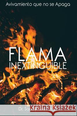 Flama Inextinguible: Avivamiento que no Se Apaga Sandy Davis Kir 9781530023646 Createspace Independent Publishing Platform - książka