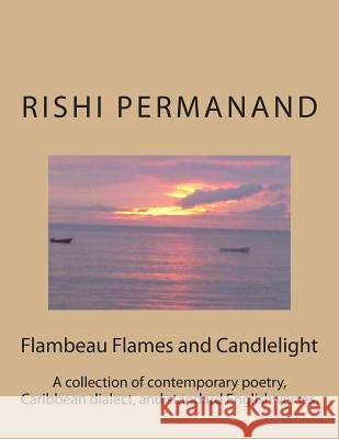 Flambeau Flames and Candlelight: A collection of contemporary poetry, Caribbean dialect, and standard English verses. Permanand, Rishi 9781482526325 Createspace - książka
