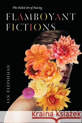 Flamboyant Fictions: The Failed Art of Passing Ian Fleishman 9780810148048 Northwestern University Press - książka