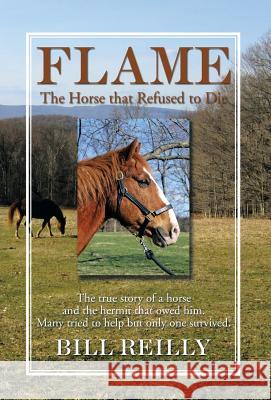 Flame - The Horse That Refused to Die Bill Reilly 9781499008876 Xlibris Corporation - książka