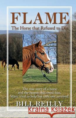 Flame - The Horse That Refused to Die Bill Reilly 9781499008883 Xlibris Corporation - książka