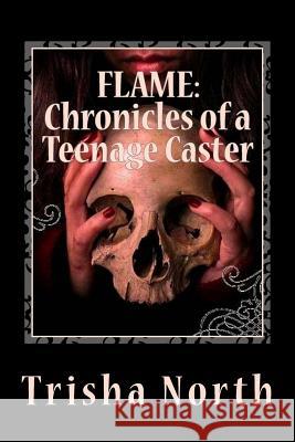 Flame: Chronicles of a Teenage Caster Trisha North 9781534902794 Createspace Independent Publishing Platform - książka