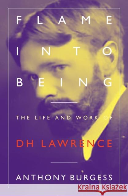 Flame Into Being: The Life and Work of D.H. Lawrence Anthony Burgess 9781903385920 Galileo Publishers - książka