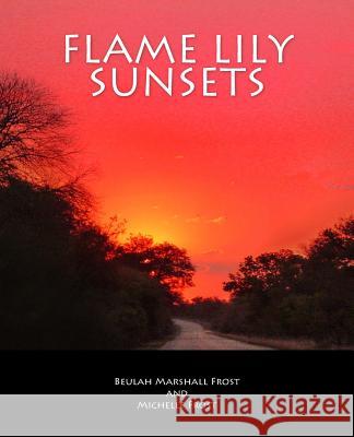 Flame Lily Sunsets: A Rhodesian Railway Journey from Bannockburn to Malvernia in the 1950's Beulah Marshall Frost Michelle Frost 9781719439985 Createspace Independent Publishing Platform - książka