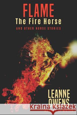 Flame The Fire Horse and Other Horse Stories Leanne Owens 9781794071308 Independently Published - książka
