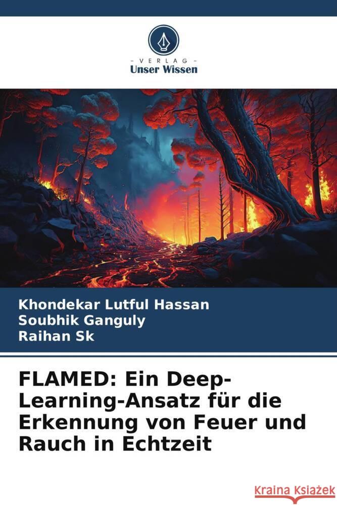 Flamed: Ein Deep-Learning-Ansatz f?r die Erkennung von Feuer und Rauch in Echtzeit Khondekar Lutful Hassan Soubhik Ganguly Raihan Sk 9786206959984 Verlag Unser Wissen - książka