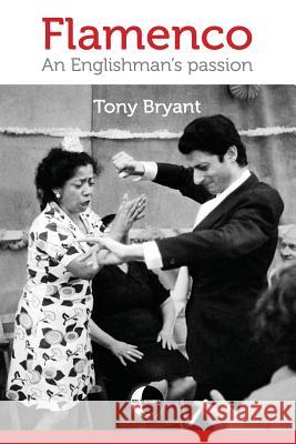 Flamenco: An Englishman's passion Bryant, Tony 9781508418535 Createspace - książka