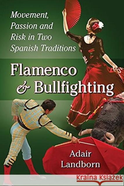 Flamenco and Bullfighting: Movement, Passion and Risk in Two Spanish Traditions Adair Landborn 9780786496167 McFarland & Company - książka